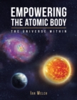Empowering the Atomic Body : The Universe Within - Book