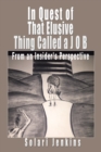 In Quest of That Elusive Thing Called a J O B : From an Insider's Perspective - eBook