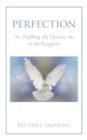 Perfection : Fulfilling My Destiny in the Kingdom - eBook