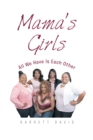 Mama's Girls : All We Have Is Each Other - eBook