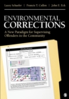 Environmental Corrections : A New Paradigm for Supervising Offenders in the Community - Book