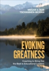 Evoking Greatness : Coaching to Bring Out the  Best in Educational Leaders - Book