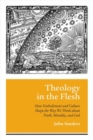 Theology in the Flesh : How Embodiment and Culture Shape the Way We Think About Truth, Morality, and God - Book
