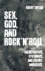 Sex, God, and Rock 'n' Roll : Catastrophes, Epiphanies, and Sacred Anarchies - Book