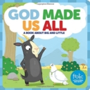 God Made Us All : A Book about Big and Little - Book