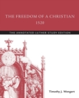 The Freedom of a Christian, 1520 : The Annotated Luther Study Edition - Book