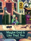 Maybe God Is Like That Too - Book