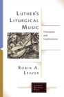 Luther's Liturgical Music : Principles and Implications - Book
