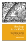 Theology in the Flesh : How Embodiment and Culture Shape the Way We Think about Truth, Morality, and God - Book