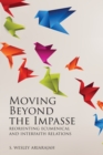 Moving Beyond the Impasse : Reorienting Ecumenical and Interfaith Relations - Book