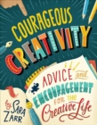 Courageous Creativity : Advice and Encouragement for the Creative Life - Book
