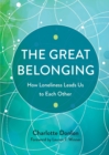 The Great Belonging : How Loneliness Leads Us to Each Other - Book