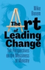 The Art of Leading Change : Ten Perspectives on the Messiness of Ministry - Book