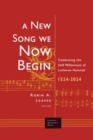A New Song We Now Begin : Celebrating the Half Millennium of Lutheran Hymnals 1524-2024 - Book
