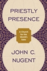 Priestly Presence : A Church for the World’s Sake - Book