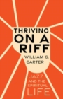 Thriving on a Riff : Jazz and the Spiritual Life - Book