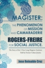 Magister : The Phenomenon of Mission and Camaraderie Rogers-Freire for Social Justice.: The Story of the 5-Year Long Magister Institute Told by Former Cuban Jesuits. - Book