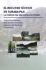 El recurso hidrico en Tamaulipas : La cuenca del Rio Guayalejo Tamesi - Book