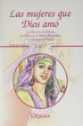 Las Mujeres Que Dios Amo : -La Historia De Debora -La Historia De Maria Magdalena -La Historia De Rahab - Book