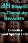 38 Recipes for Chocolate Desserts. Diabetics and Special Diets - eBook