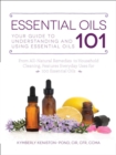 Essential Oils 101 : Your Guide to Understanding and Using Essential Oils - Book