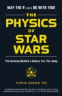 The Physics of Star Wars : The Science Behind a Galaxy Far, Far Away - Book