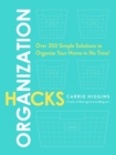 Organization Hacks : Over 350 Simple Solutions to Organize Your Home in No Time! - Book