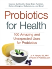 Probiotics for Health : 100 Amazing and Unexpected Uses for Probiotics - Book