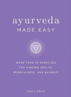 Ayurveda Made Easy : 50 Exercises for Finding Health, Mindfulness, and Balance - Book
