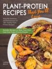 Plant-Protein Recipes That You'll Love : Enjoy the goodness and deliciousness of 150+ healthy plant-protein recipes! - Book