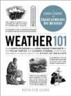 Weather 101 : From Doppler Radar and Long-Range Forecasts to the Polar Vortex and Climate Change, Everything You Need to Know about the Study of Weather - Book