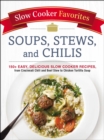 Slow Cooker Favorites Soups, Stews, and Chilis : 150+ Easy, Delicious Slow Cooker Recipes, from Cincinnati Chili and Beef Stew to Chicken Tortilla Soup - eBook