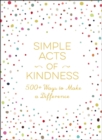 Simple Acts of Kindness : 500+ Ways to Make a Difference - eBook