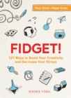Fidget! : 101 Ways to Boost Your Creativity and Decrease Your Stress - Book