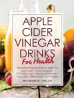 Apple Cider Vinegar Drinks for Health : 100 Teas, Seltzers, Smoothies, and Drinks to Help You * Lose Weight * Improve Digestion * Increase Energy * Reduce Inflammation * Ease Colds * Relieve Stress * - Book