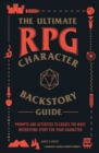 The Ultimate RPG Character Backstory Guide : Prompts and Activities to Create the Most Interesting Story for Your Character - Book