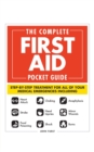 The Complete First Aid Pocket Guide : Step-by-Step Treatment for All of Your Medical Emergencies Including  • Heart Attack  • Stroke • Food Poisoning  • Choking • Head Injuries  • Shock • Anaphylaxis - Book