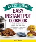 The Everything Easy Instant Pot(R) Cookbook : Learn to Master Your Instant Pot(R) with These 300 Delicious--and Super Simple--Recipes! - eBook