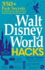 Walt Disney World Hacks : 350+ Park Secrets for Making the Most of Your Walt Disney World Vacation - Book