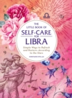 The Little Book of Self-Care for Libra : Simple Ways to Refresh and Restore-According to the Stars - eBook