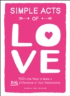 Simple Acts of Love : 500 Little Ways to Make a Big Difference in Your Relationship - eBook