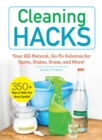 Cleaning Hacks : Your All-Natural, Go-To Solution for Spots, Stains, Scum, and More! - Book