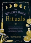 The Witch's Book of Rituals : Magical Practices for Celebrating Change, Creating Traditions, and Connecting with Your Personal Spirituality - Book