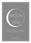 The Moon + You : Your Guide to Finding Energy, Balance, and Healing with the Power of the Moon - Book