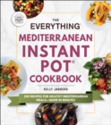 The Everything Mediterranean Instant Pot(R) Cookbook : 300 Recipes for Healthy Mediterranean Meals-Made in Minutes - eBook