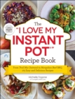 The "I Love My Instant Pot(R)" Recipe Book : From Trail Mix Oatmeal to Mongolian Beef BBQ, 175 Easy and Delicious Recipes - eBook