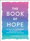 The Book of Hope : 250 Ways to Find Promise and Possibility in Situations Big and Small - eBook