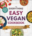 The Everything Easy Vegan Cookbook : 200 Quick and Easy Recipes for a Healthy, Plant-Based Diet - eBook