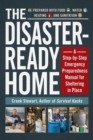The Disaster-Ready Home : A Step-by-Step Emergency Preparedness Manual for Sheltering in Place - Book