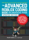 The Advanced Roblox Coding Book: An Unofficial Guide, Updated Edition : Learn How to Script Games, Code Objects and Settings, and Create Your Own World! - eBook
